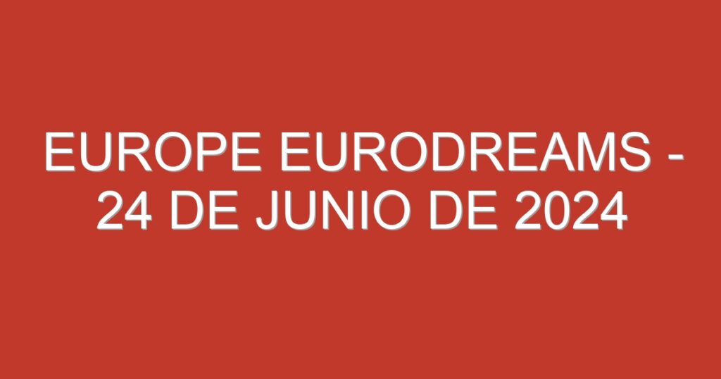 Europe EuroDreams – 24 de junio de 2024