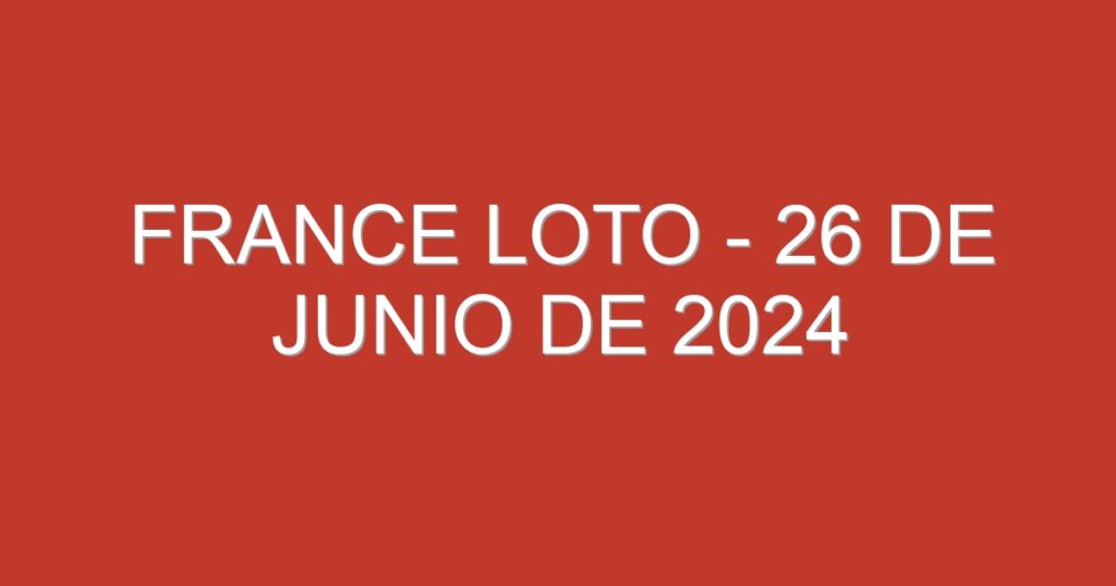 France Loto – 26 de junio de 2024