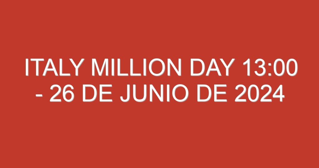 Italy Million Day 13:00 – 26 de junio de 2024