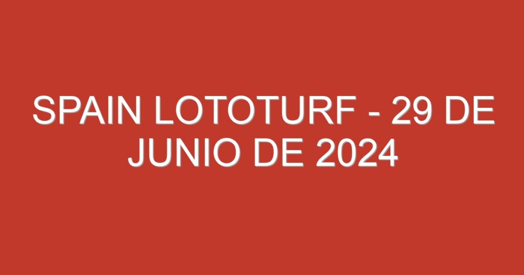 Spain Lototurf – 29 de junio de 2024