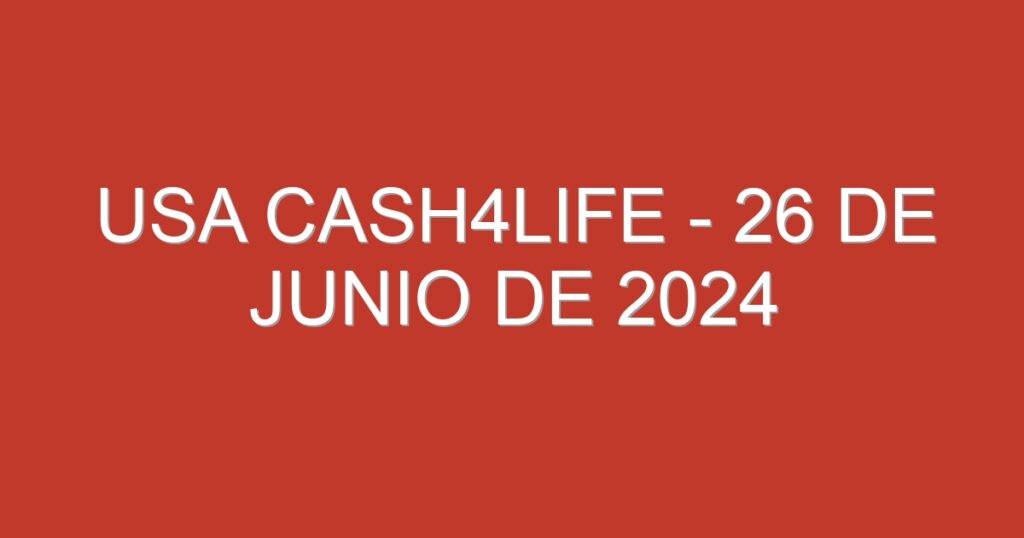 USA Cash4Life – 26 de junio de 2024