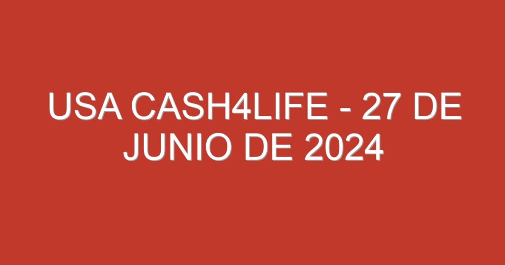 USA Cash4Life – 27 de junio de 2024