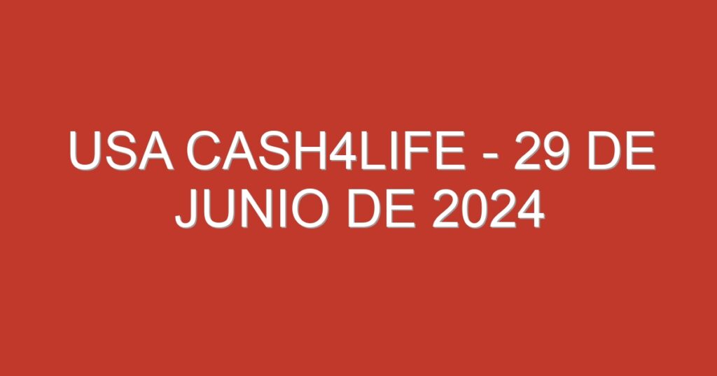 USA Cash4Life – 29 de junio de 2024