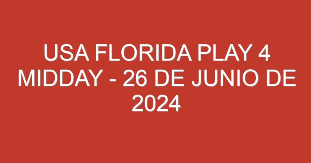 USA Florida Play 4 Midday – 26 de junio de 2024