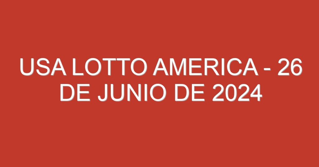 USA Lotto America – 26 de junio de 2024