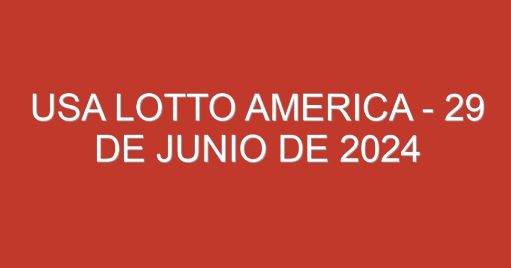 USA Lotto America – 29 de junio de 2024