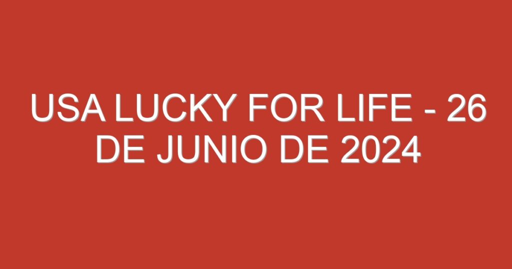 USA Lucky for Life – 26 de junio de 2024