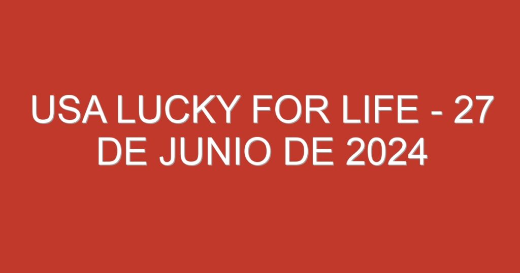 USA Lucky for Life – 27 de junio de 2024