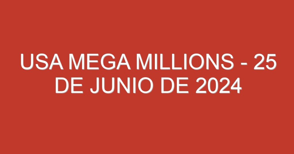 USA Mega Millions – 25 de junio de 2024