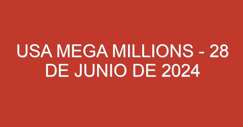 USA Mega Millions – 28 de junio de 2024