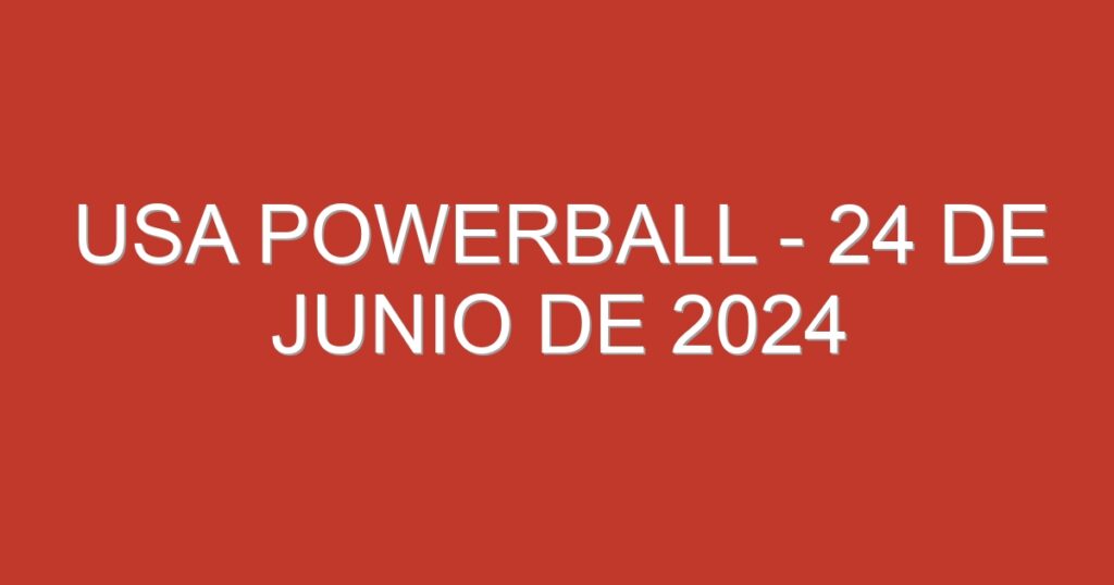 USA Powerball – 24 de junio de 2024