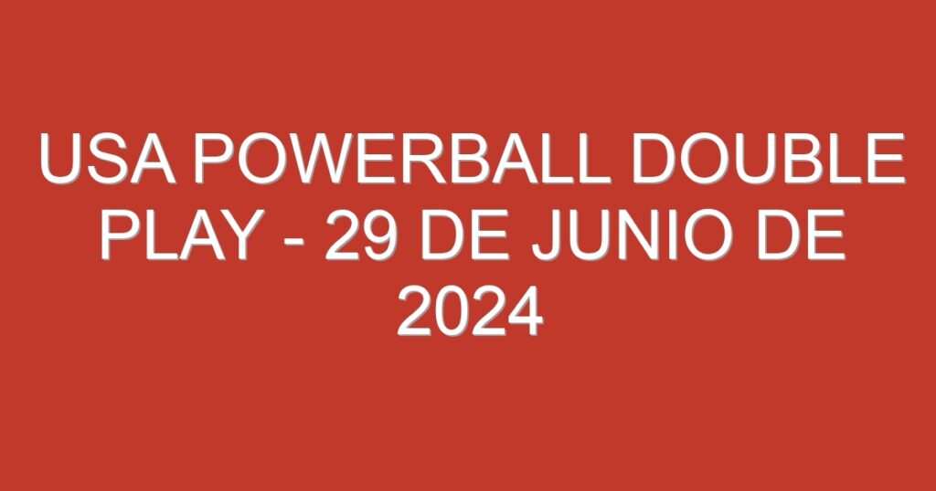 USA Powerball Double Play – 29 de junio de 2024