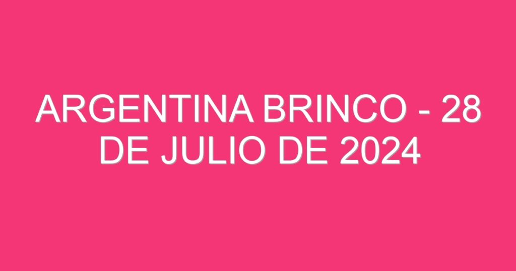 Argentina Brinco – 28 de julio de 2024