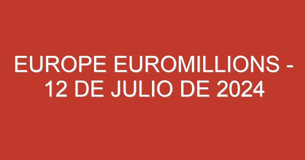 Europe EuroMillions – 12 de julio de 2024