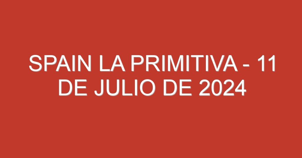 Spain La Primitiva – 11 de julio de 2024