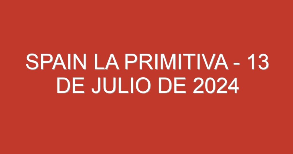 Spain La Primitiva – 13 de julio de 2024