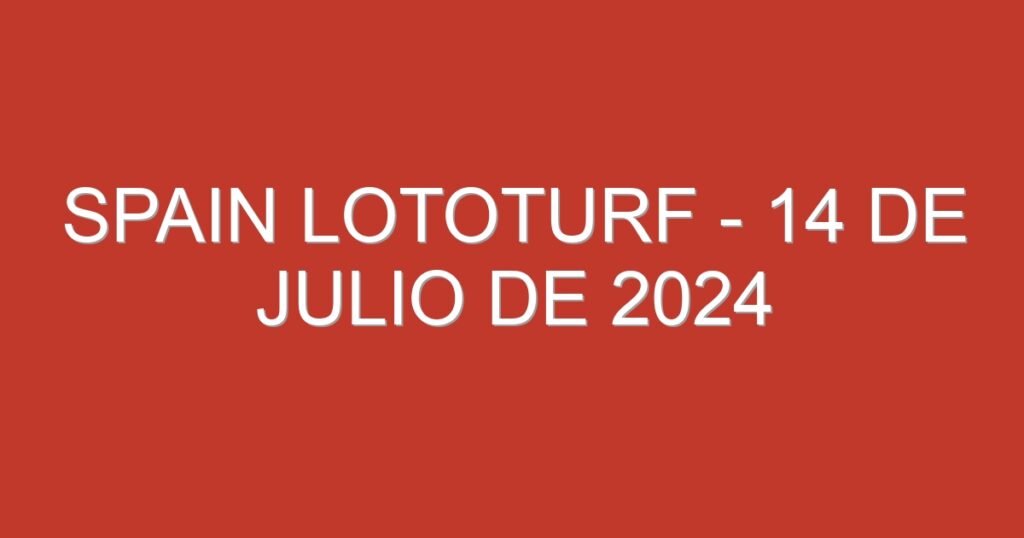 Spain Lototurf – 14 de julio de 2024