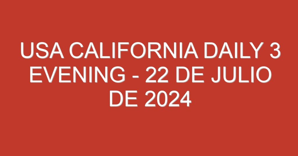 USA California Daily 3 Evening – 22 de julio de 2024