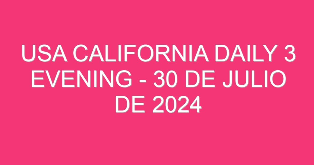 USA California Daily 3 Evening – 30 de julio de 2024