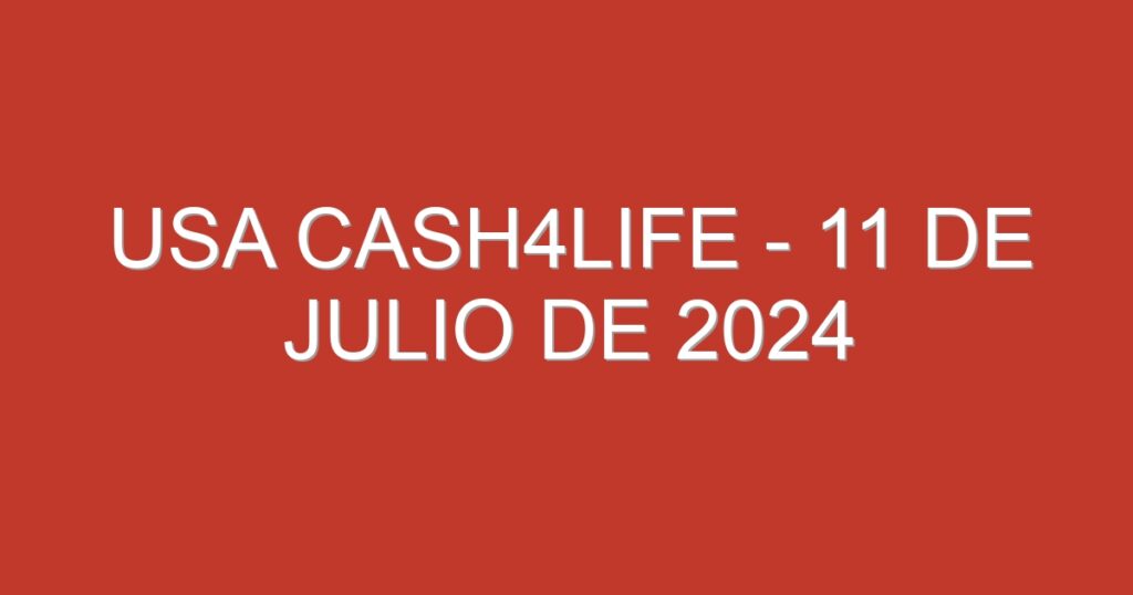 USA Cash4Life – 11 de julio de 2024