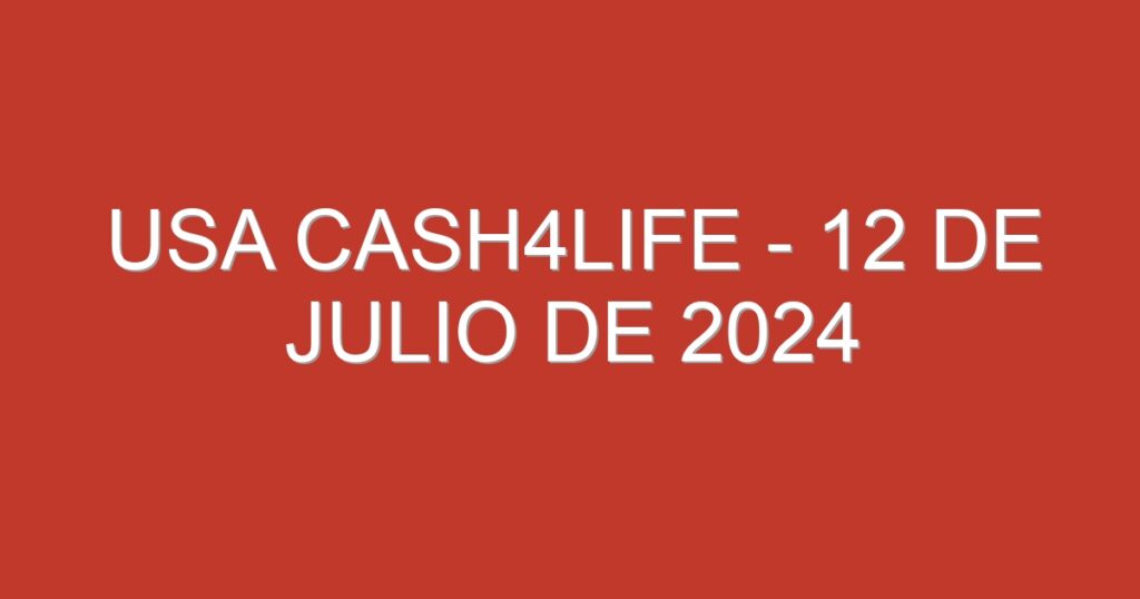 USA Cash4Life – 12 de julio de 2024