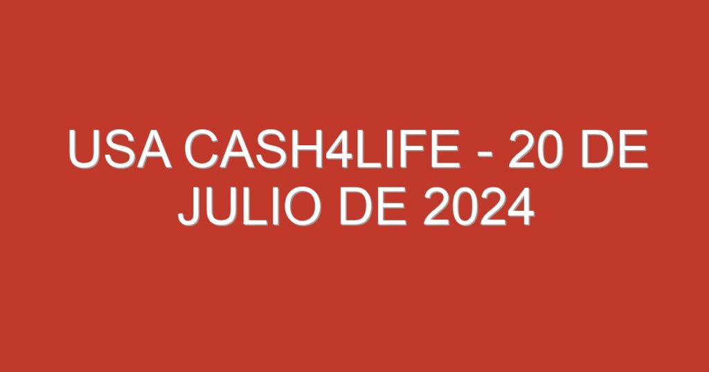 USA Cash4Life – 20 de julio de 2024