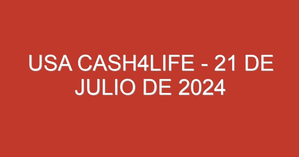 USA Cash4Life – 21 de julio de 2024