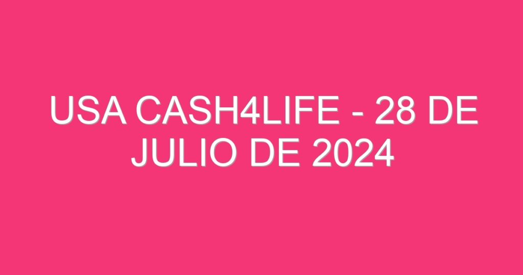 USA Cash4Life – 28 de julio de 2024