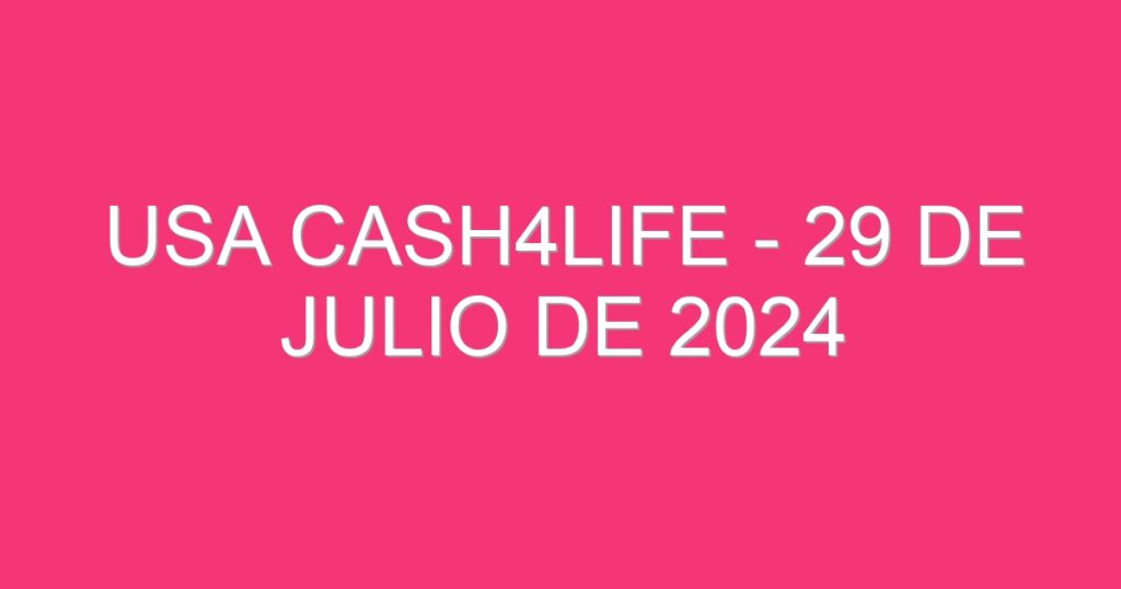 USA Cash4Life – 29 de julio de 2024