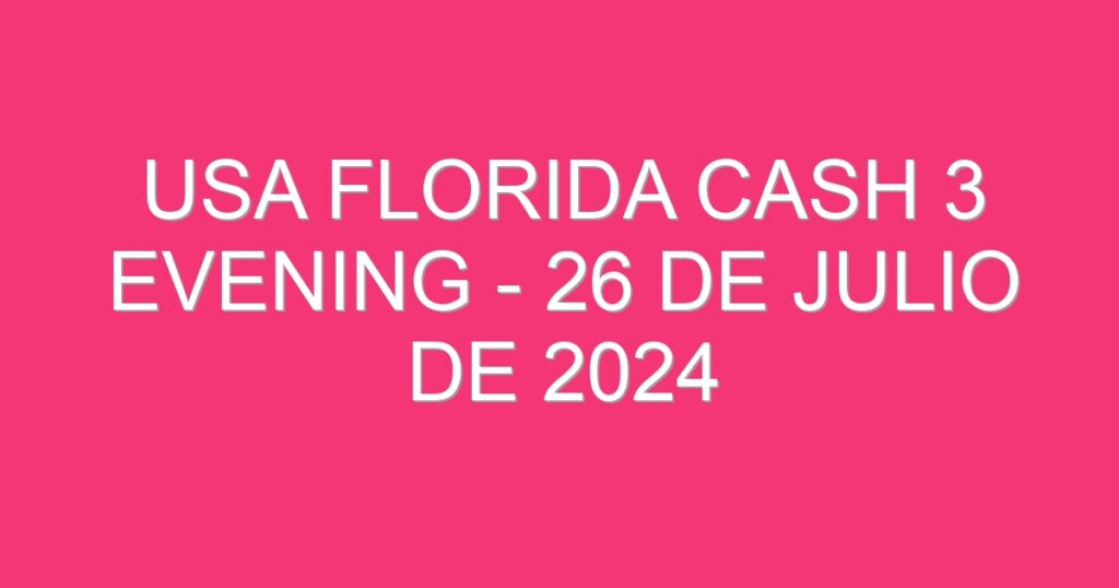 USA Florida Cash 3 Evening – 26 de julio de 2024