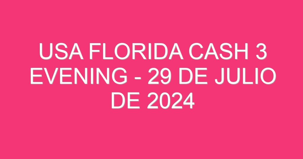 USA Florida Cash 3 Evening – 29 de julio de 2024