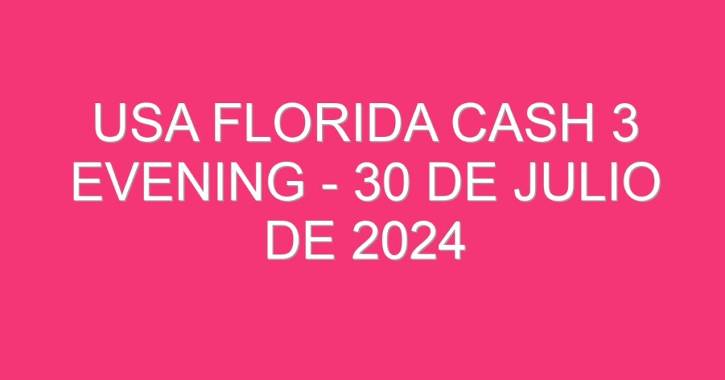 USA Florida Cash 3 Evening – 30 de julio de 2024