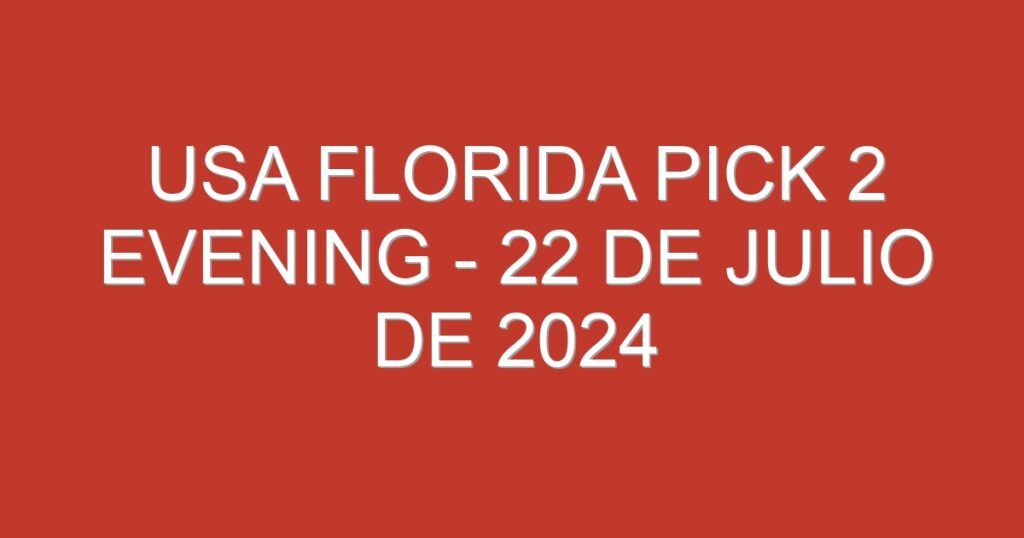 USA Florida Pick 2 Evening – 22 de julio de 2024