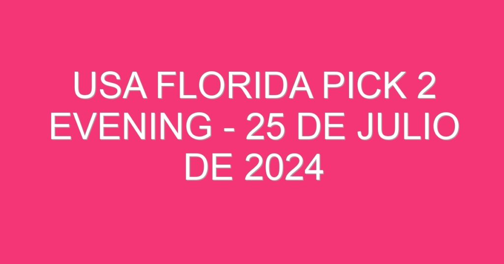 USA Florida Pick 2 Evening – 25 de julio de 2024