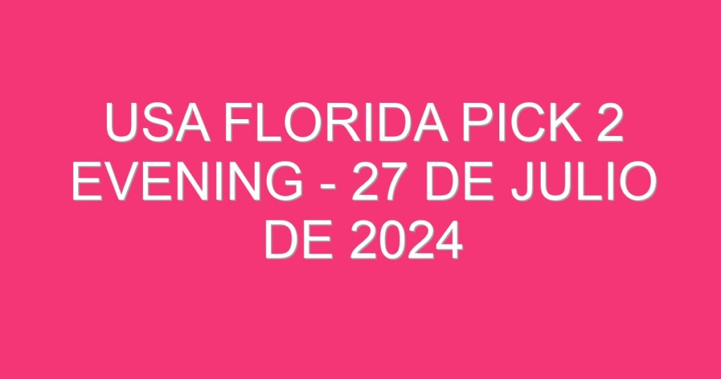 USA Florida Pick 2 Evening – 27 de julio de 2024