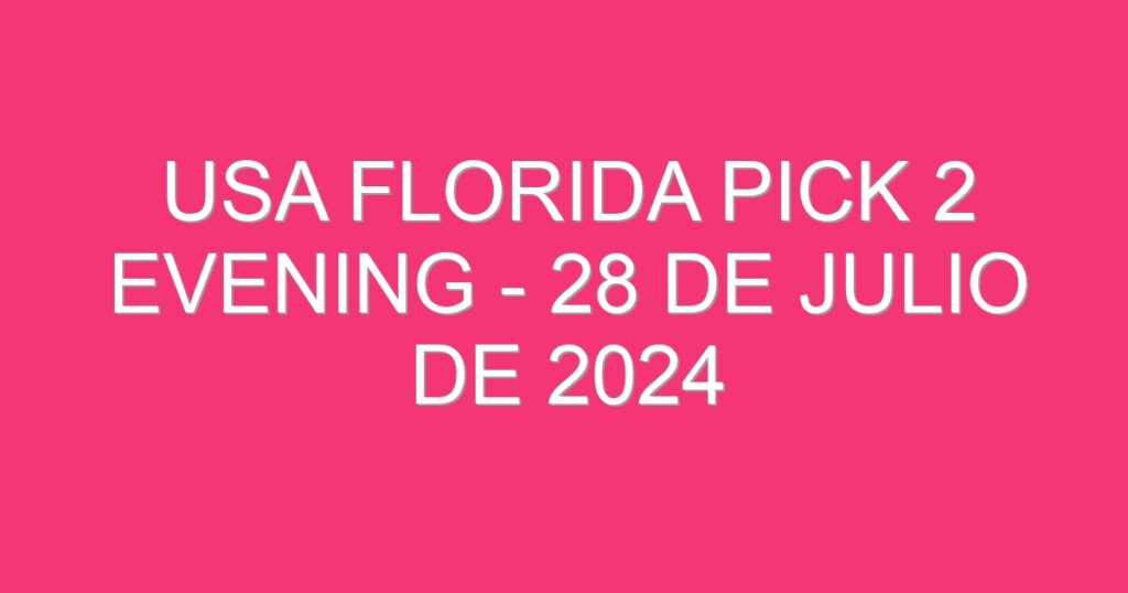 USA Florida Pick 2 Evening – 28 de julio de 2024