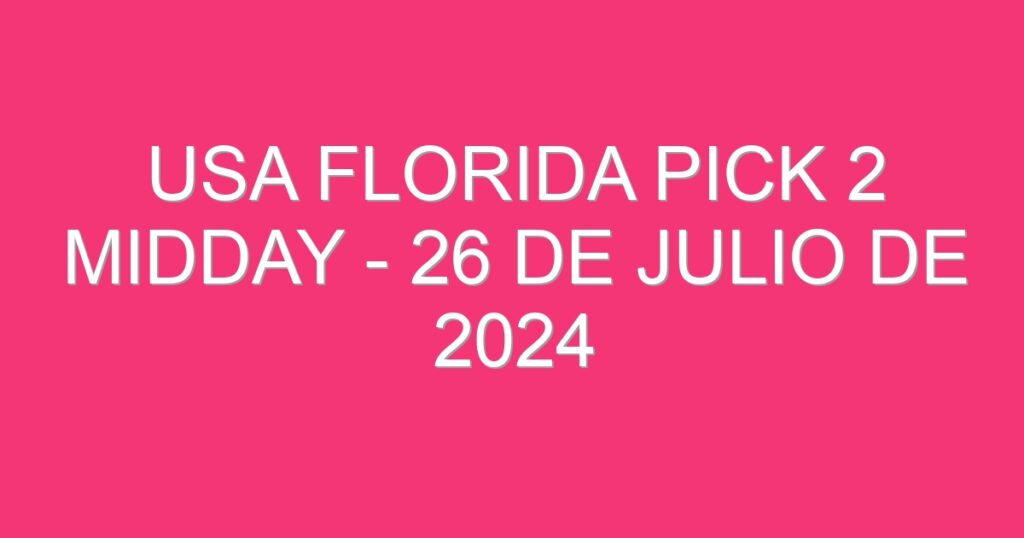 USA Florida Pick 2 Midday – 26 de julio de 2024