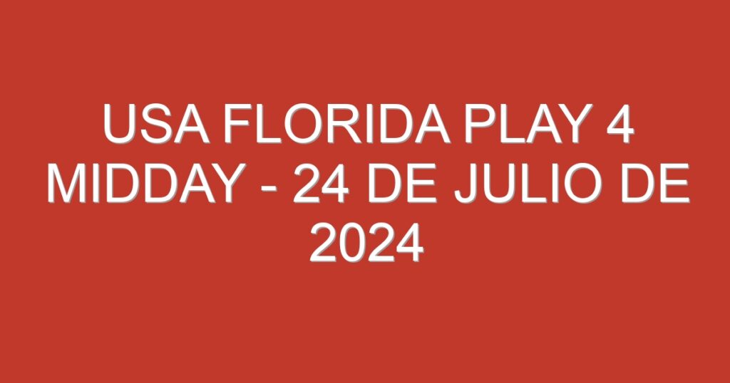 USA Florida Play 4 Midday – 24 de julio de 2024