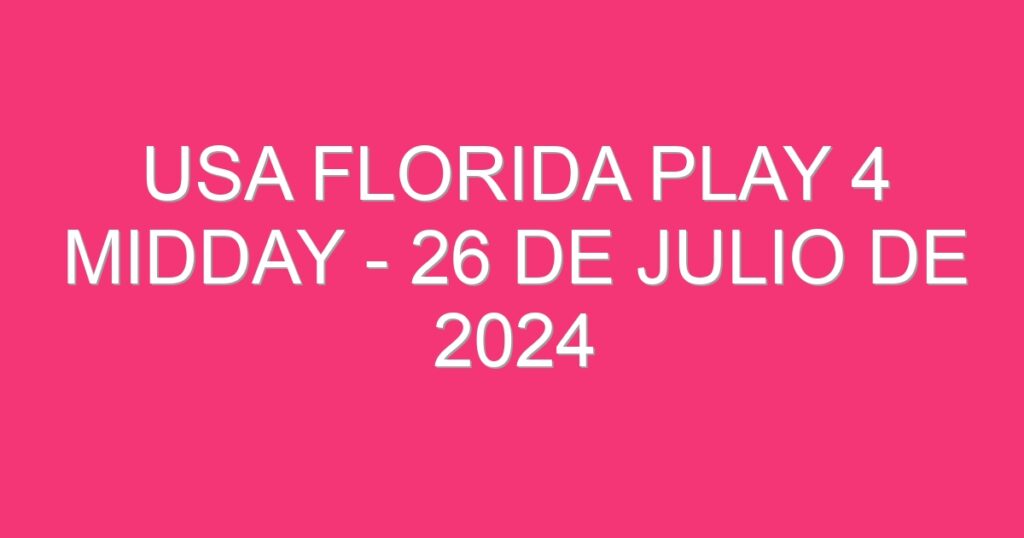 USA Florida Play 4 Midday – 26 de julio de 2024