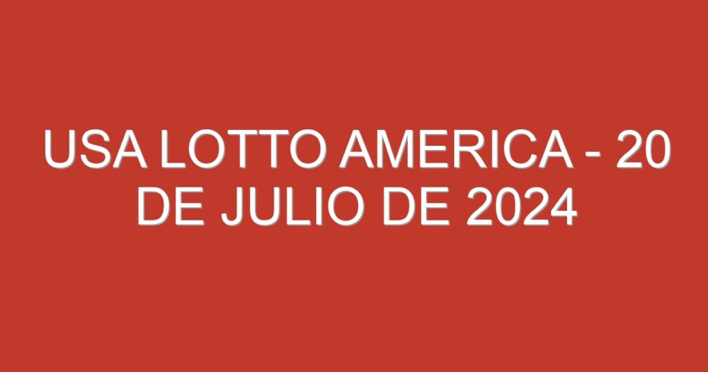 USA Lotto America – 20 de julio de 2024