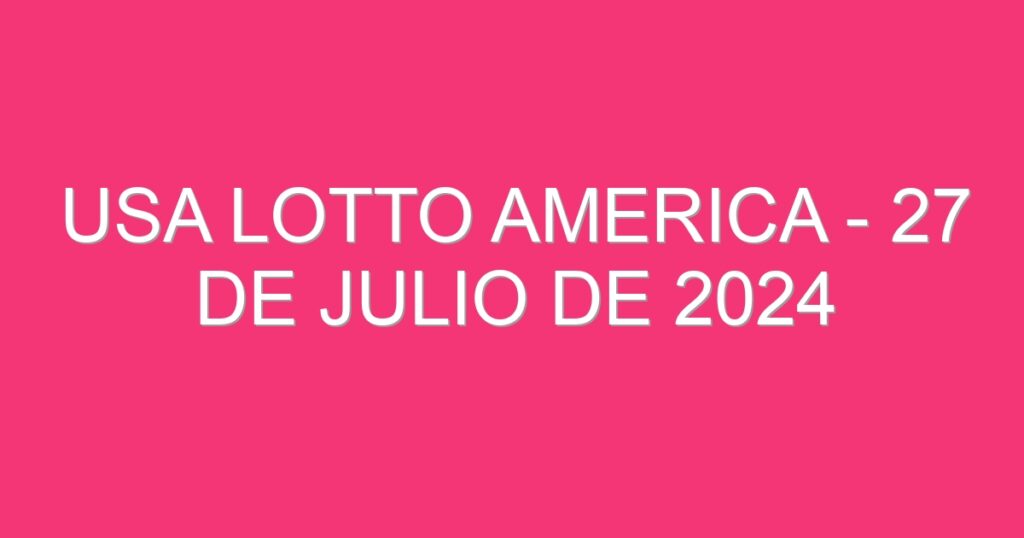 USA Lotto America – 27 de julio de 2024