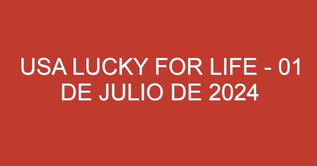 USA Lucky for Life – 01 de julio de 2024