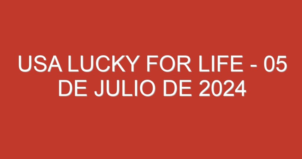 USA Lucky for Life – 05 de julio de 2024