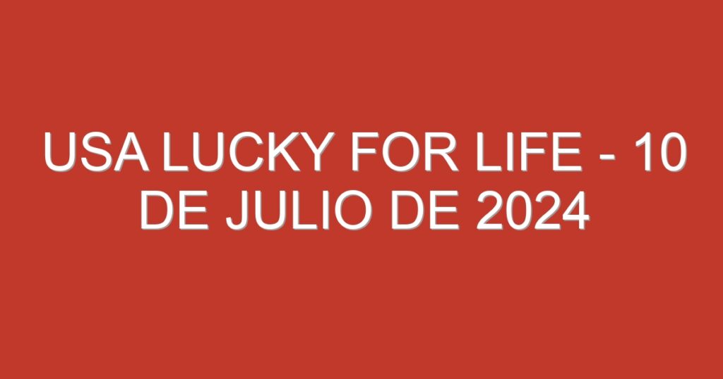 USA Lucky for Life – 10 de julio de 2024