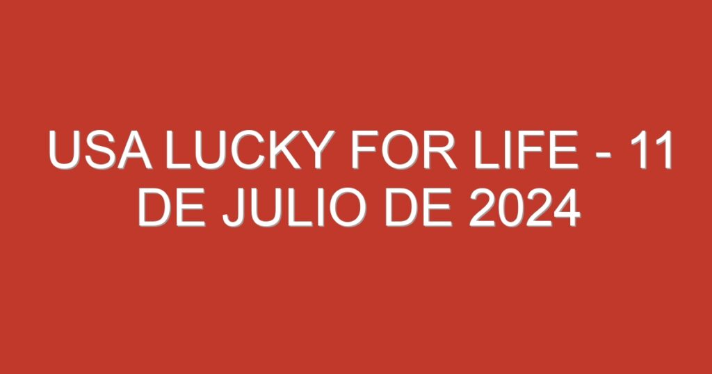 USA Lucky for Life – 11 de julio de 2024