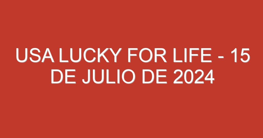 USA Lucky for Life – 15 de julio de 2024