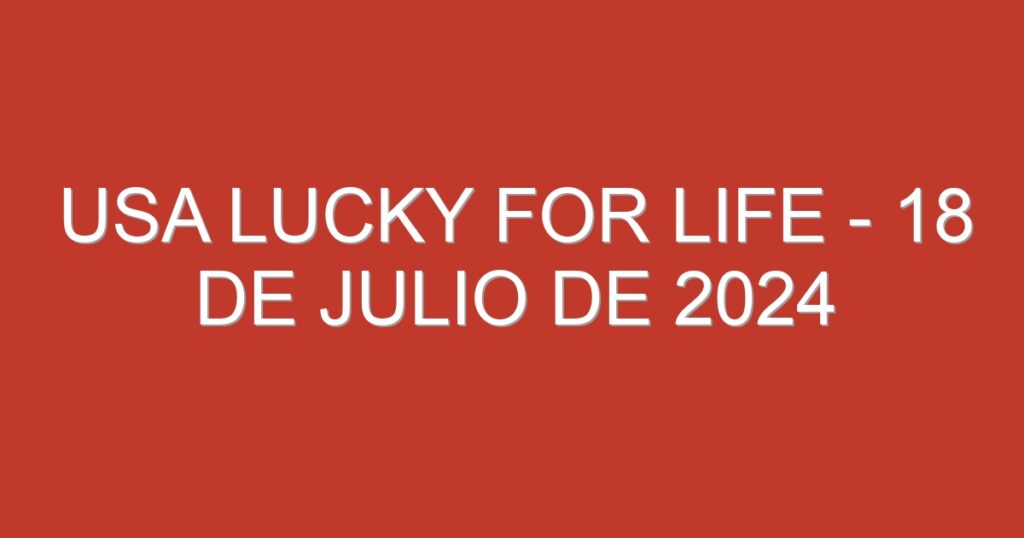 USA Lucky for Life – 18 de julio de 2024