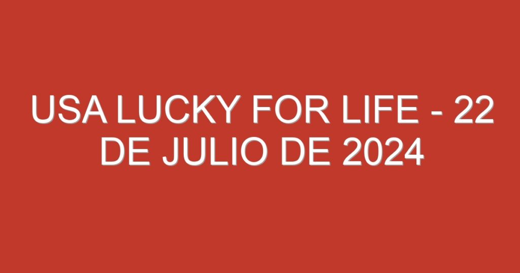 USA Lucky for Life – 22 de julio de 2024