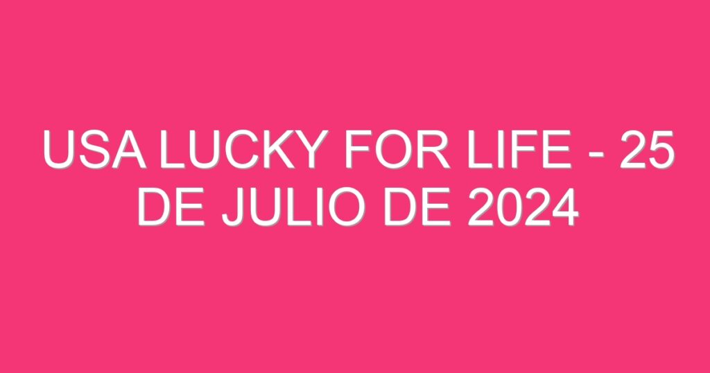 USA Lucky for Life – 25 de julio de 2024