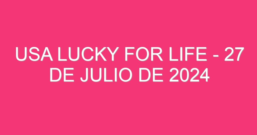 USA Lucky for Life – 27 de julio de 2024